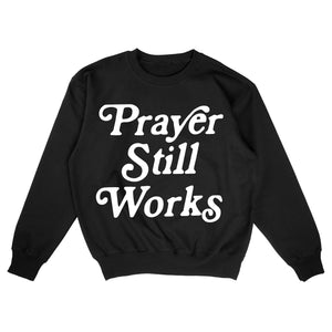 PRAYER STILL WORKS CREWNECK BLACK